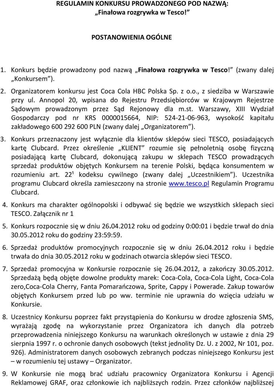 Annopol 20, wpisana do Rejestru Przedsiębiorców w Krajowym Rejestrze Sądowym prowadzonym przez Sąd Rejonowy dla m.st. Warszawy, XIII Wydział Gospodarczy pod nr KRS 0000015664, NIP: 524-21-06-963, wysokośd kapitału zakładowego 600 292 600 PLN (zwany dalej Organizatorem ).