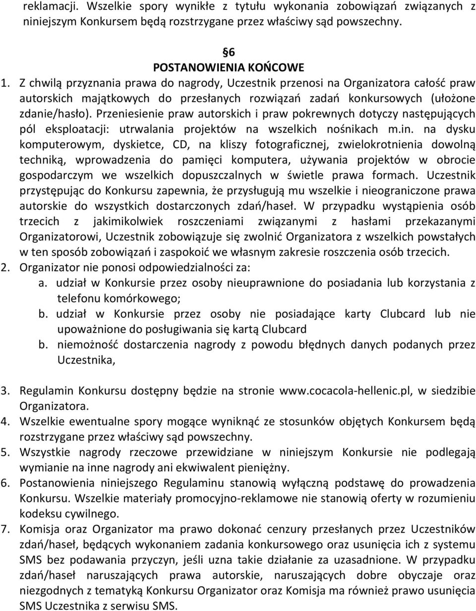 Przeniesienie praw autorskich i praw pokrewnych dotyczy następujących pól eksploatacji: utrwalania projektów na wszelkich nośnikach m.in.