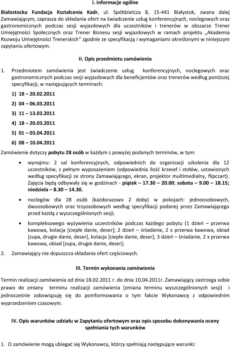 uczestników i trenerów w obszarze Trener Umiejętności Społecznych oraz Trener Biznesu sesji wyjazdowych w ramach projektu Akademia Rozwoju Umiejętności Trenerskich zgodnie ze specyfikacją i