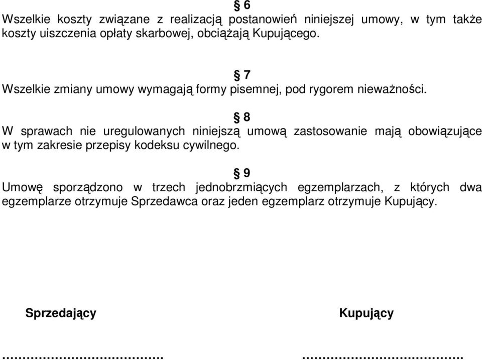 8 W sprawach nie uregulowanych niniejszą umową zastosowanie mają obowiązujące w tym zakresie przepisy kodeksu cywilnego.