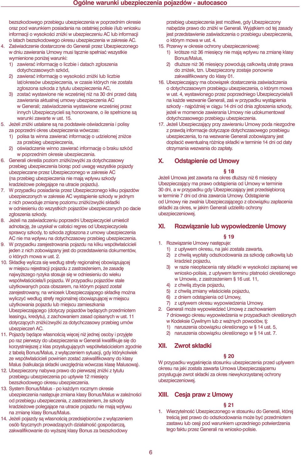 ZaÊwiadczenie dostarczone do Generali przez Ubezpieczonego w dniu zawierania Umowy musi àcznie spe niaç wszystkie wymienione poni ej warunki: 1) zawieraç informacj o liczbie i datach zg oszenia
