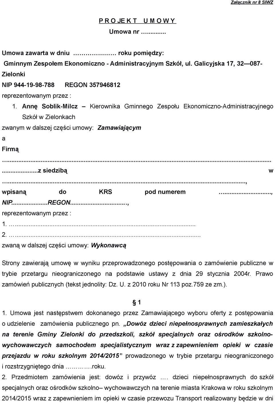 Annę Soblik-Milcz Kierownika Gminnego Zespołu Ekonomiczno-Administracyjnego Szkół w Zielonkach zwanym w dalszej części umowy: Zamawiającym a Firmą......z siedzibą w..., wpisaną do KRS pod numerem.