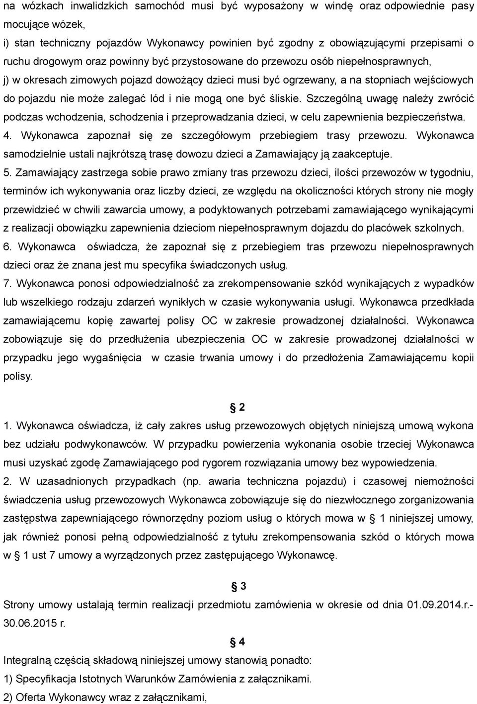 lód i nie mogą one być śliskie. Szczególną uwagę należy zwrócić podczas wchodzenia, schodzenia i przeprowadzania dzieci, w celu zapewnienia bezpieczeństwa. 4.