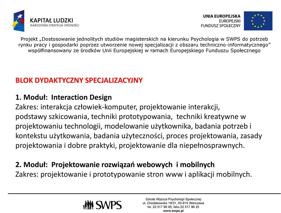 prototypowania, techniki kreatywne w projektowaniu technologii, modelowanie użytkownika, badania potrzeb i kontekstu użytkowania,