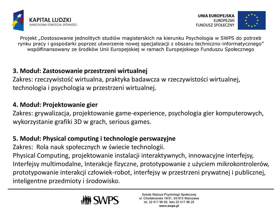 Moduł: Physical computing i technologie perswazyjne Zakres: Rola nauk społecznych w świecie technologii.