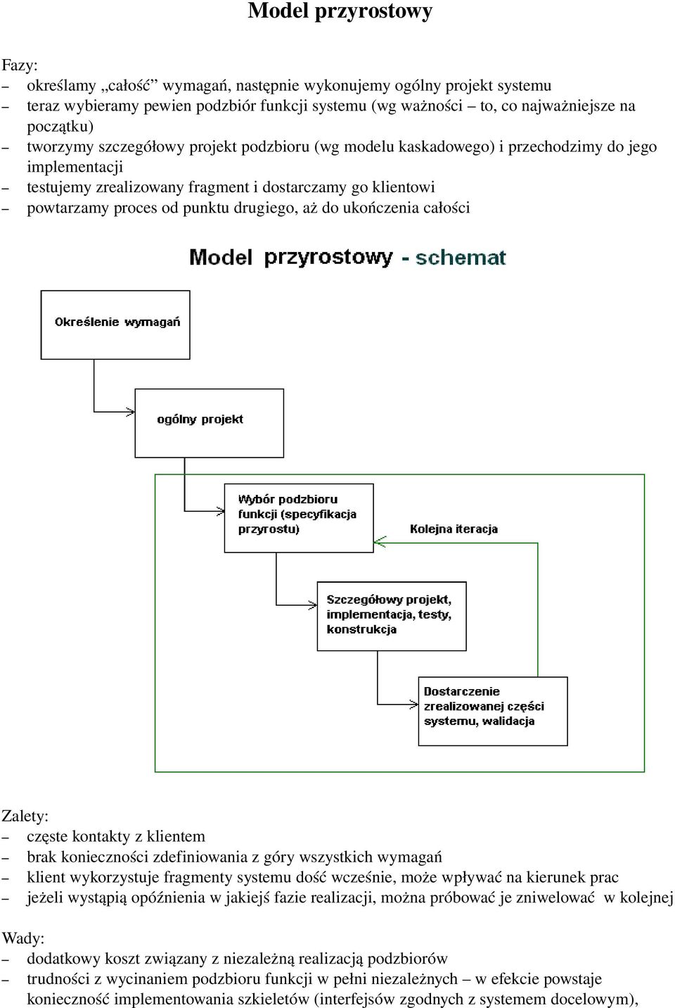 ukończenia całości Zalety: częste kontakty z klientem brak konieczności zdefiniowania z góry wszystkich wymagań klient wykorzystuje fragmenty systemu dość wcześnie, może wpływać na kierunek prac