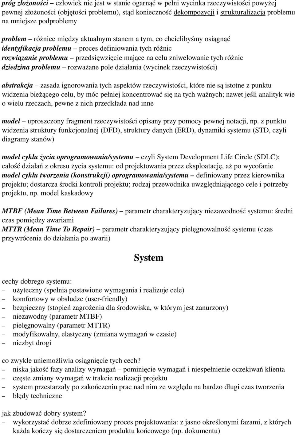 zniwelowanie tych różnic dziedzina problemu rozważane pole działania (wycinek rzeczywistości) abstrakcja zasada ignorowania tych aspektów rzeczywistości, które nie są istotne z punktu widzenia