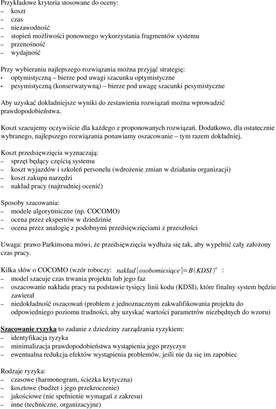 rozwiązań można wprowadzić prawdopodobieństwa. Koszt szacujemy oczywiście dla każdego z proponowanych rozwiązań.