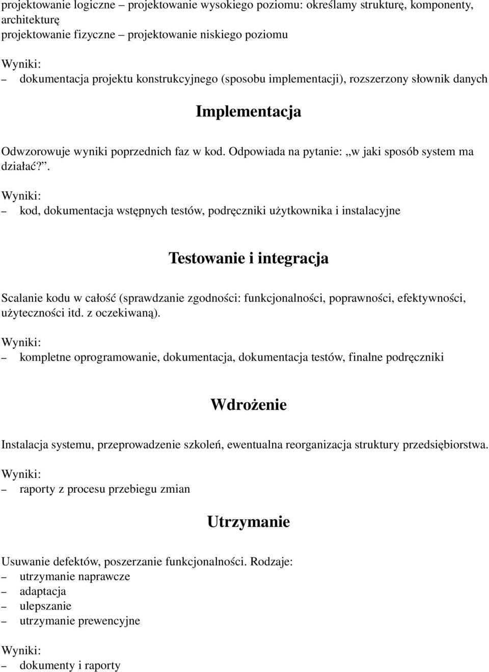 . Wyniki: kod, dokumentacja wstępnych testów, podręczniki użytkownika i instalacyjne Testowanie i integracja Scalanie kodu w całość (sprawdzanie zgodności: funkcjonalności, poprawności, efektywności,