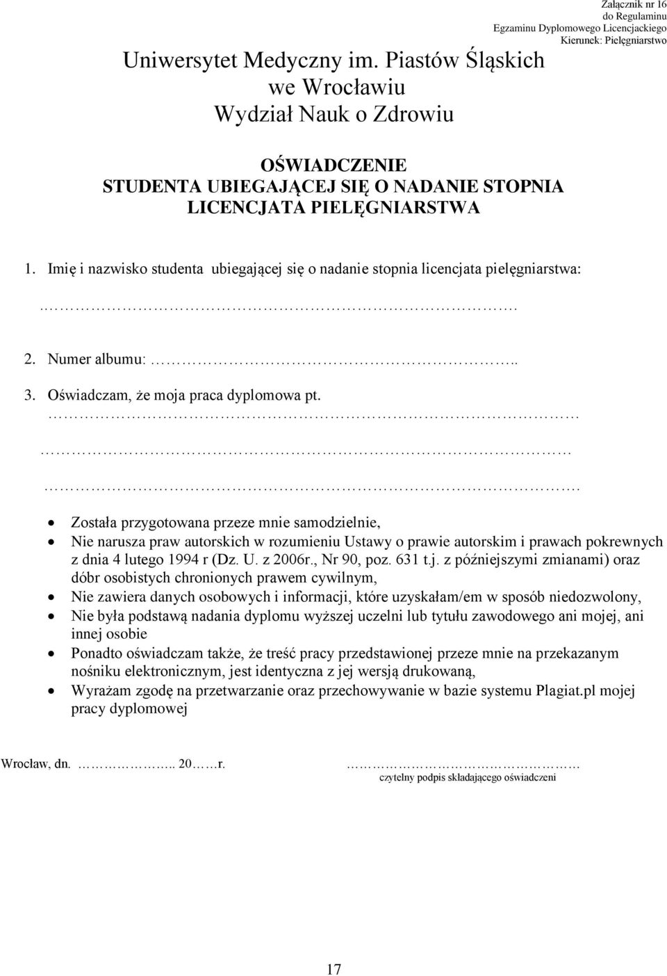 Imię i nazwisko studenta ubiegającej się o nadanie stopnia licencjata pielęgniarstwa:.. 2. Numer albumu:.. 3. Oświadczam, że moja praca dyplomowa pt.