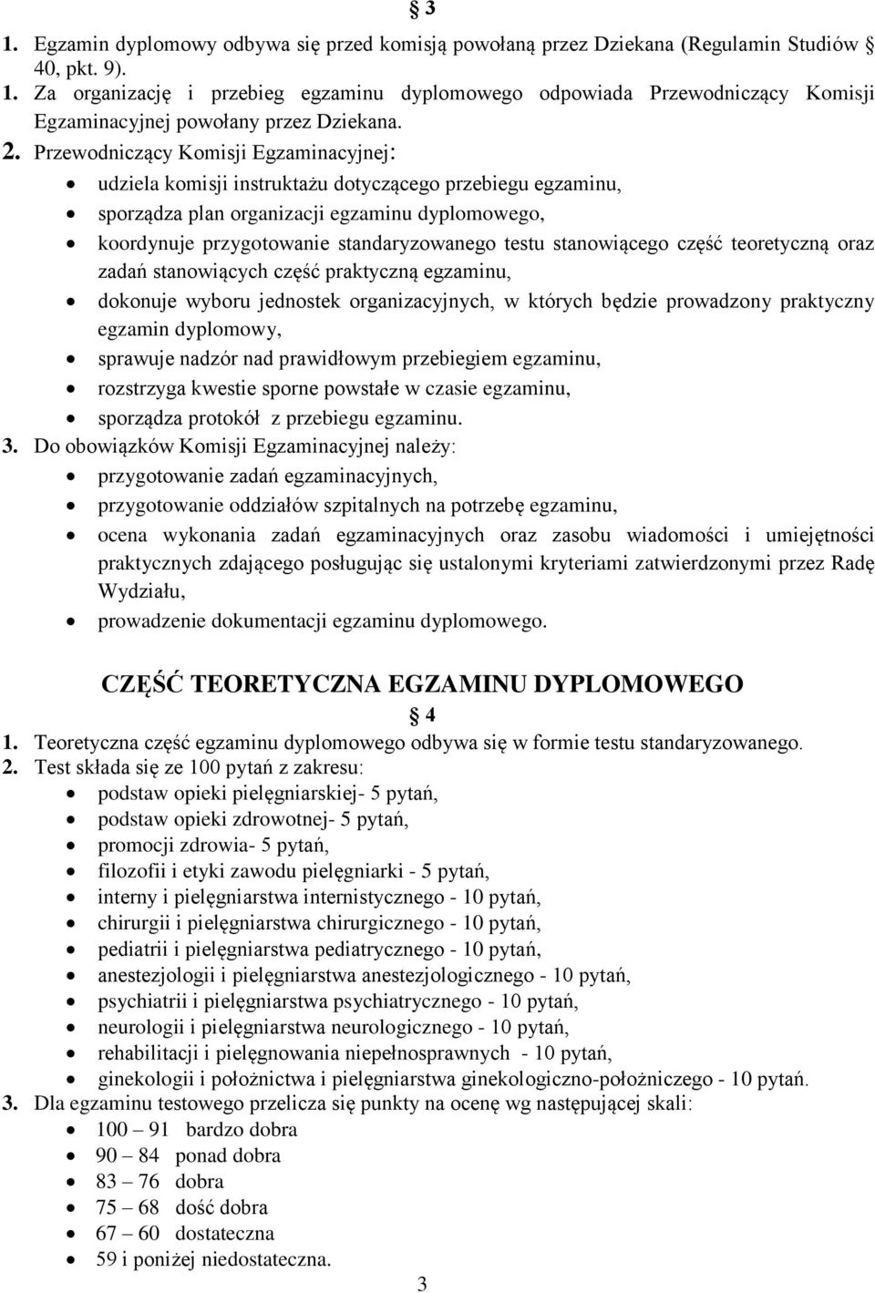 stanowiącego część teoretyczną oraz zadań stanowiących część praktyczną egzaminu, dokonuje wyboru jednostek organizacyjnych, w których będzie prowadzony praktyczny egzamin dyplomowy, sprawuje nadzór