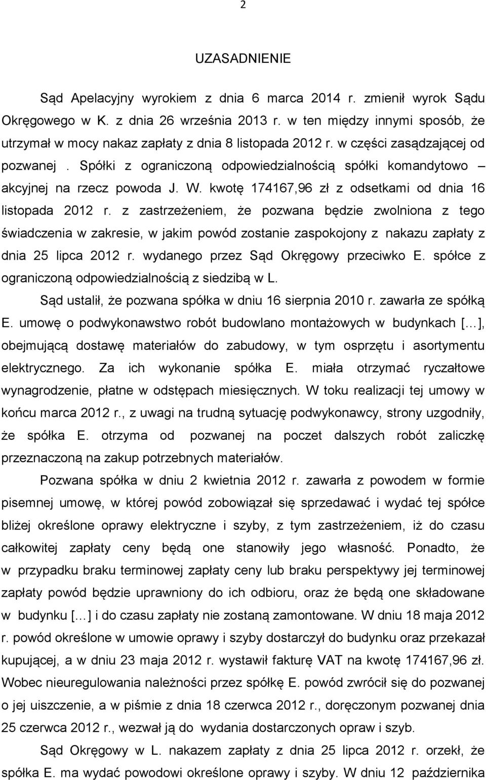 Spółki z ograniczoną odpowiedzialnością spółki komandytowo akcyjnej na rzecz powoda J. W. kwotę 174167,96 zł z odsetkami od dnia 16 listopada 2012 r.