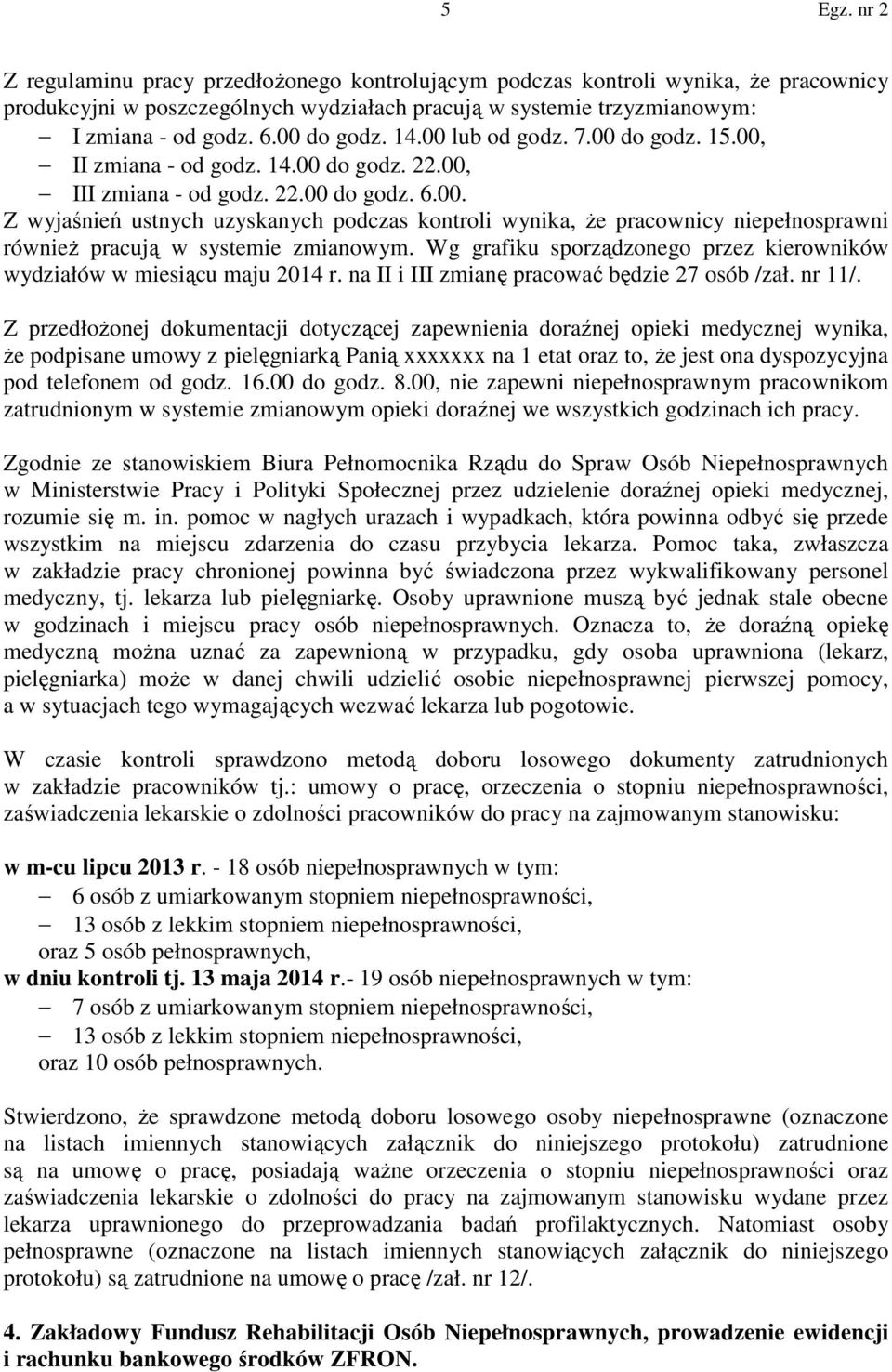 Wg grafiku sporządzonego przez kierowników wydziałów w miesiącu maju 2014 r. na II i III zmianę pracować będzie 27 osób /zał. nr 11/.