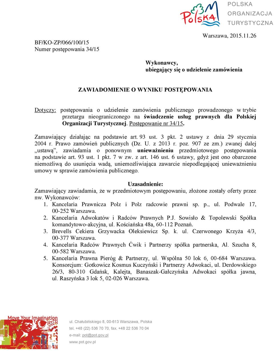 świadczenie usług prawnych dla Polskiej Organizacji Turystycznej. Postępowanie nr 34/15. Zamawiający działając na podstawie art. 93 ust. 3 pkt. 2 ustawy z dnia 29 stycznia 2004 r.