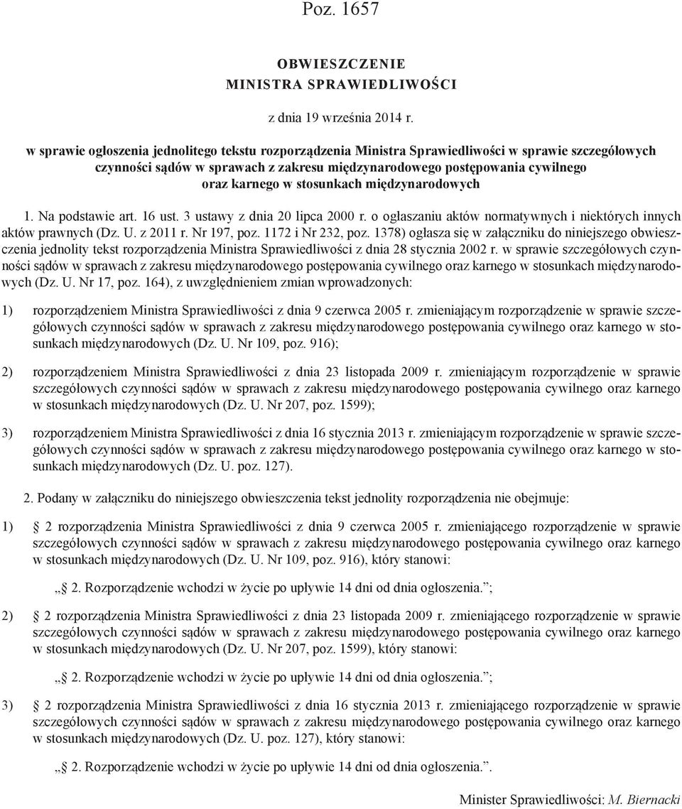 stosunkach międzynarodowych 1. Na podstawie art. 16 ust. 3 ustawy z dnia 20 lipca 2000 r. o ogłaszaniu aktów normatywnych i niektórych innych aktów prawnych (Dz. U. z 2011 r. Nr 197, poz.