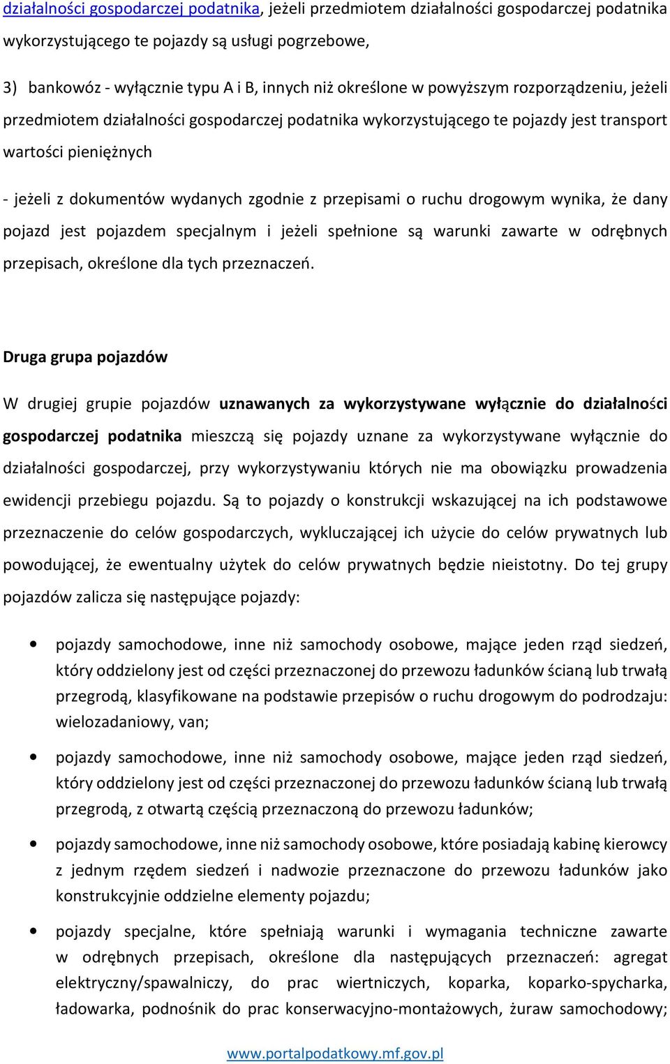 o ruchu drogowym wynika, że dany pojazd jest pojazdem specjalnym i jeżeli spełnione są warunki zawarte w odrębnych przepisach, określone dla tych przeznaczeń.