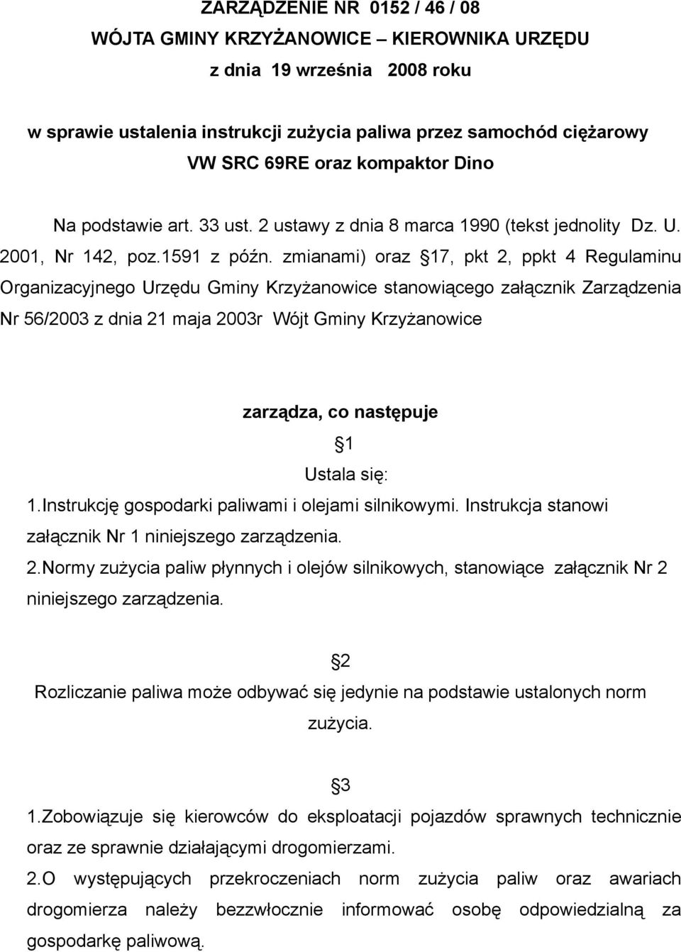 zmianami) oraz 17, pkt 2, ppkt 4 Regulaminu Organizacyjnego Urzędu Gminy Krzyżanowice stanowiącego załącznik Zarządzenia Nr 56/2003 z dnia 21 maja 2003r Wójt Gminy Krzyżanowice zarządza, co następuje