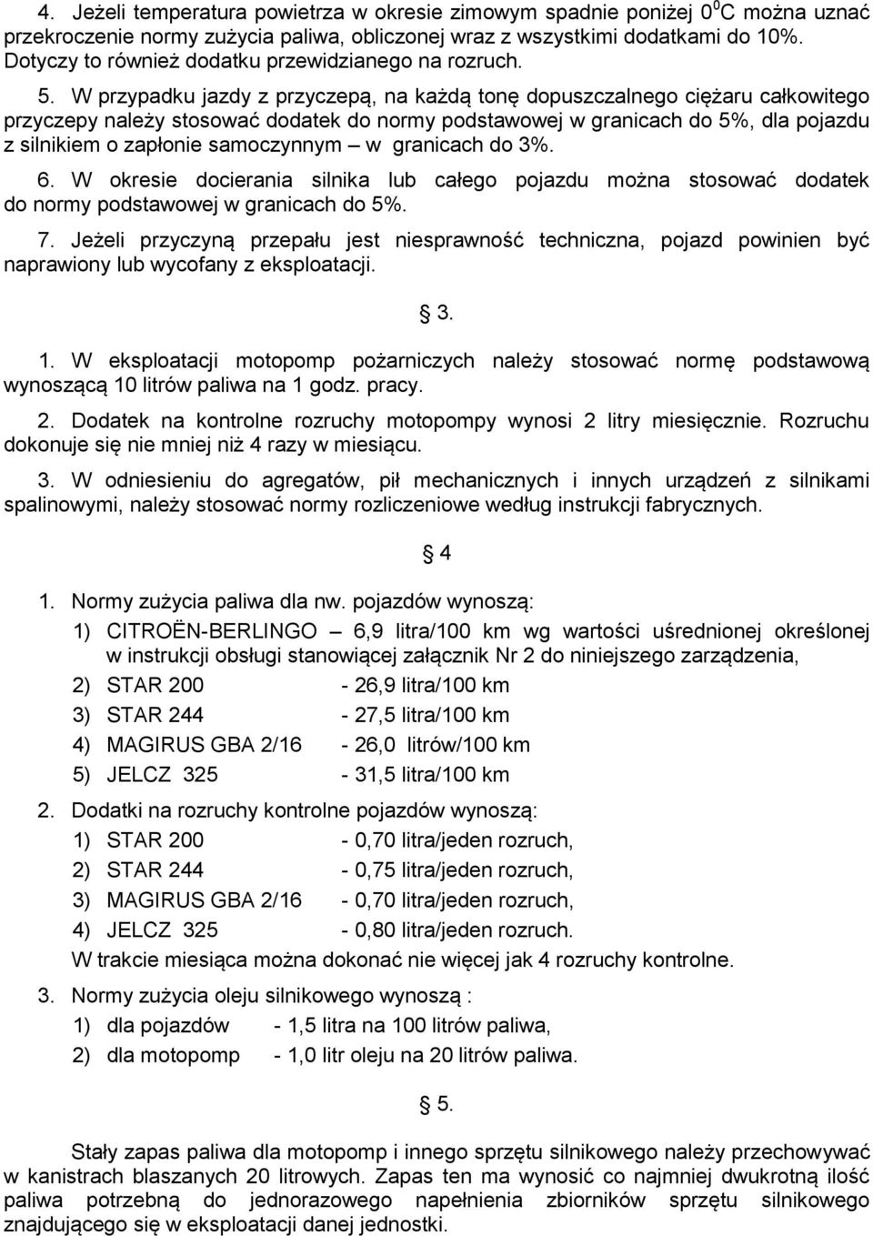 W przypadku jazdy z przyczepą, na każdą tonę dopuszczalnego ciężaru całkowitego przyczepy należy stosować dodatek do normy podstawowej w granicach do 5%, dla pojazdu z silnikiem o zapłonie