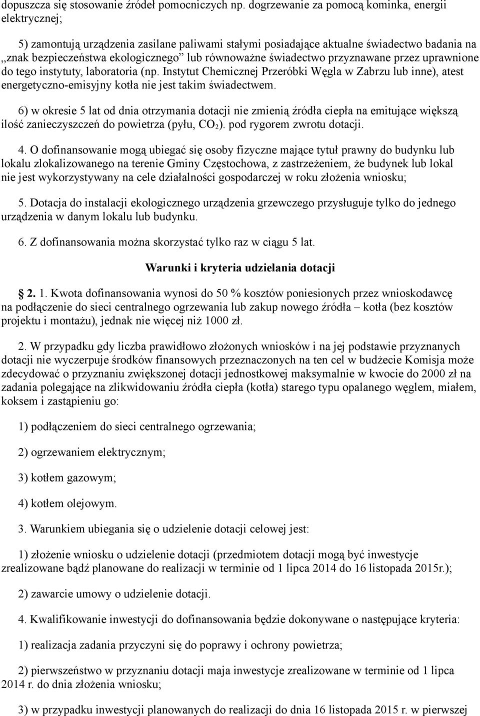 świadectwo przyznawane przez uprawnione do tego instytuty, laboratoria (np. Instytut Chemicznej Przeróbki Węgla w Zabrzu lub inne), atest energetyczno-emisyjny kotła nie jest takim świadectwem.