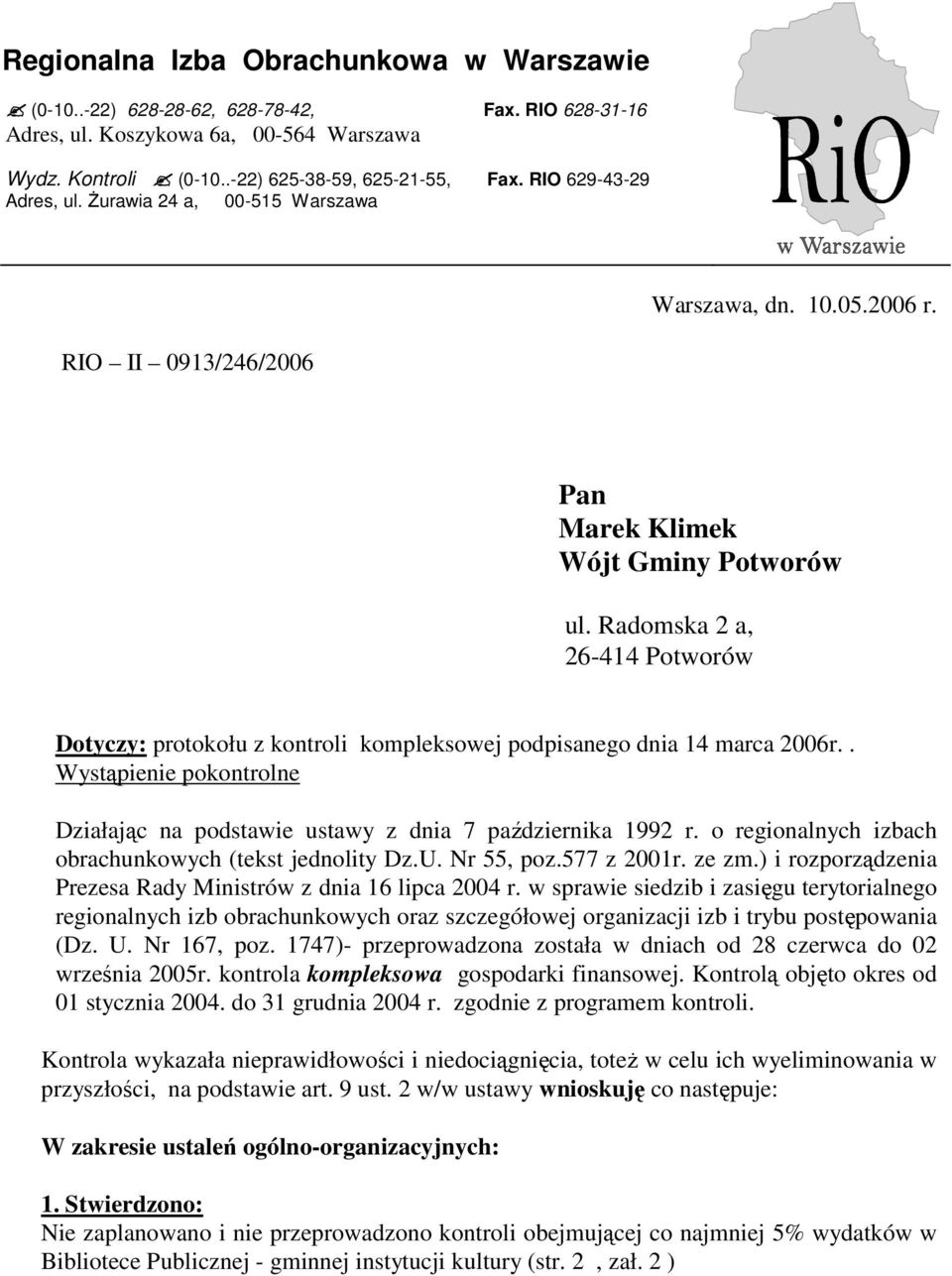 Radomska 2 a, 26-414 Potworów Dotyczy: protokołu z kontroli kompleksowej podpisanego dnia 14 marca 2006r.. Wystąpienie pokontrolne Działając na podstawie ustawy z dnia 7 października 1992 r.