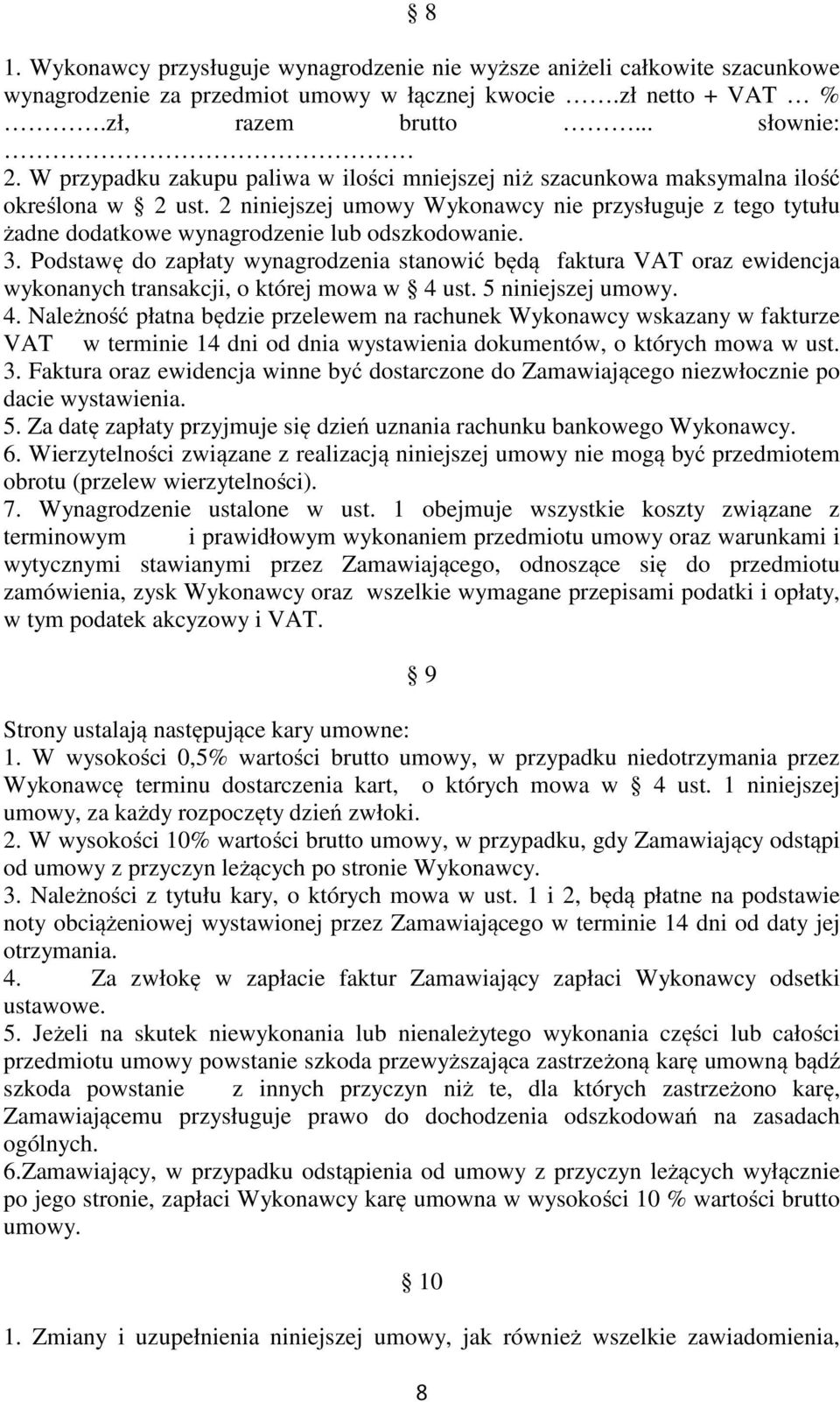 2 niniejszej umowy Wykonawcy nie przysługuje z tego tytułu żadne dodatkowe wynagrodzenie lub odszkodowanie. 3.