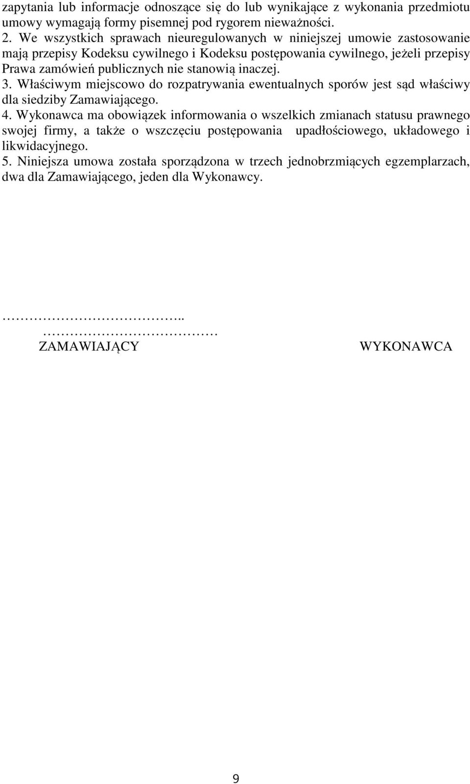 stanowią inaczej. 3. Właściwym miejscowo do rozpatrywania ewentualnych sporów jest sąd właściwy dla siedziby Zamawiającego. 4.