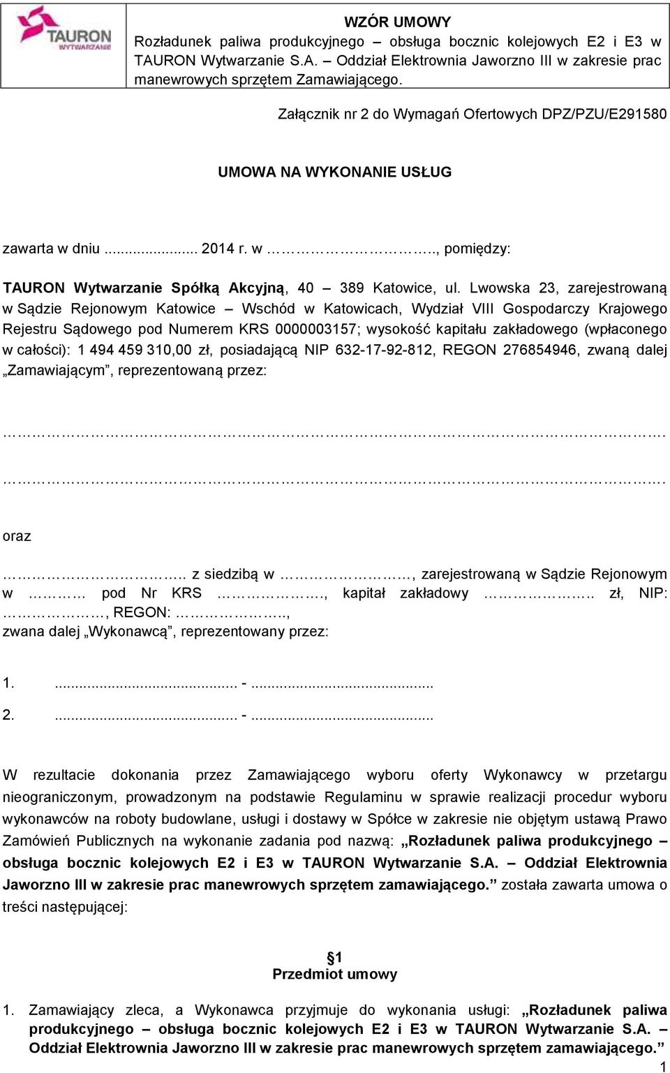 w całości): 1 494 459 310,00 zł, posiadającą NIP 632-17-92-812, REGON 276854946, zwaną dalej Zamawiającym, reprezentowaną przez:.. oraz.. z siedzibą w, zarejestrowaną w Sądzie Rejonowym w pod Nr KRS.