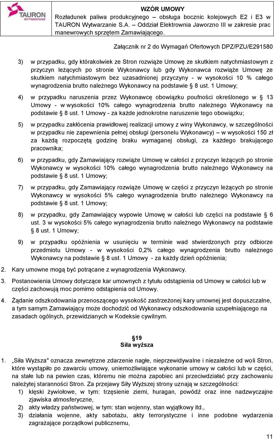 1 Umowy; 4) w przypadku naruszenia przez Wykonawcę obowiązku poufności określonego w 13 Umowy - w wysokości 10% całego wynagrodzenia brutto należnego Wykonawcy na podstawie 8 ust.