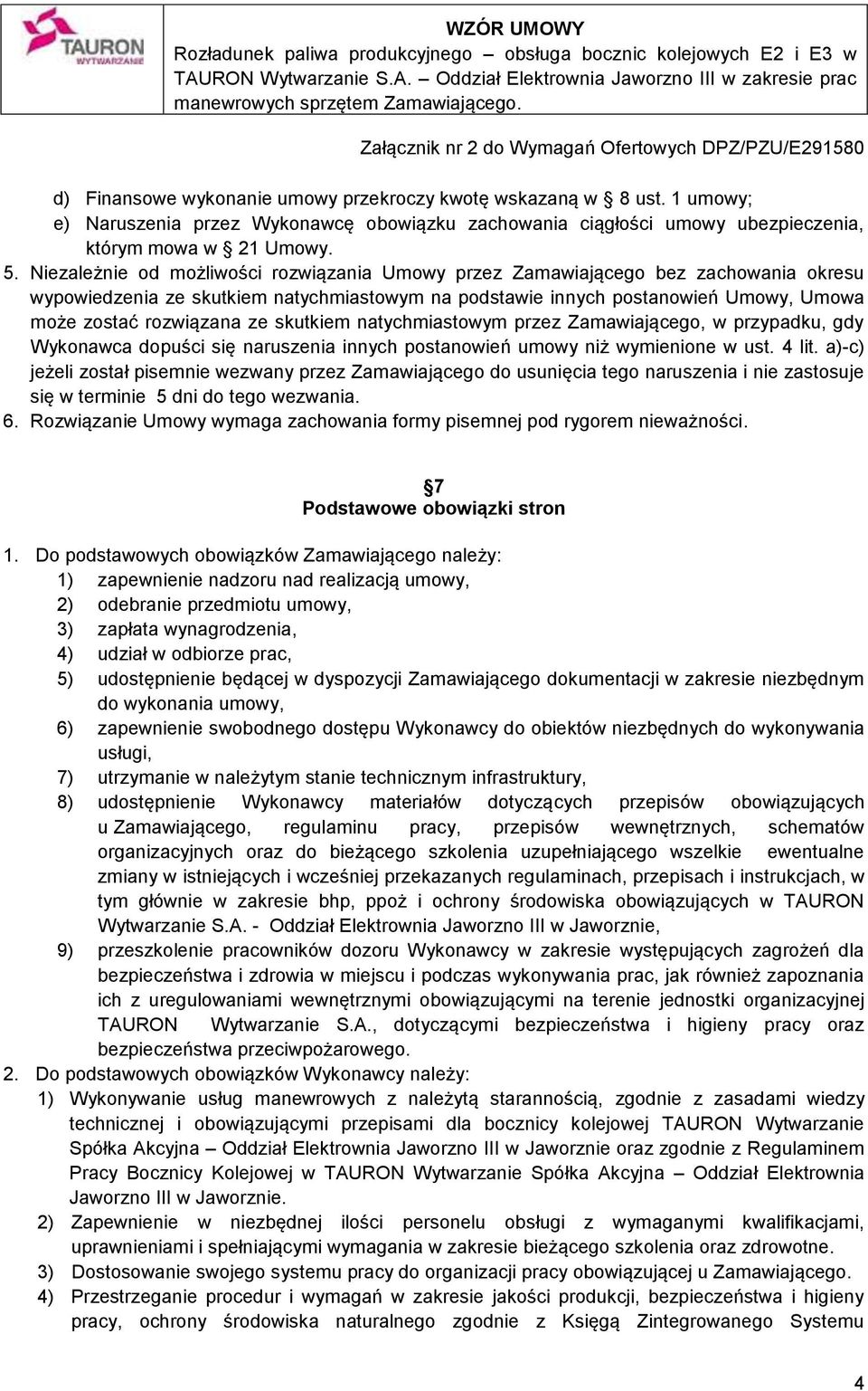 skutkiem natychmiastowym przez Zamawiającego, w przypadku, gdy Wykonawca dopuści się naruszenia innych postanowień umowy niż wymienione w ust. 4 lit.