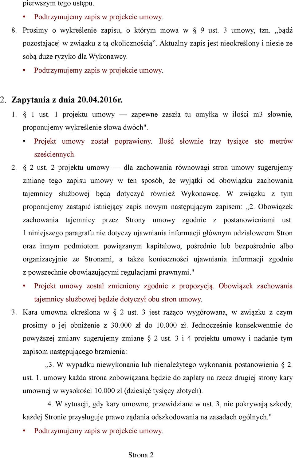 1 projektu umowy zapewne zaszła tu omyłka w ilości m3 słownie, proponujemy wykreślenie słowa dwóch". Projekt umowy został poprawiony. Ilość słownie trzy tysiące sto metrów sześciennych. 2. 2 ust.