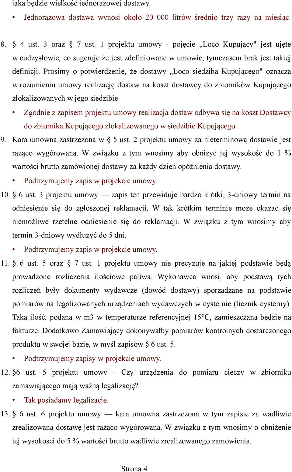 Prosimy o potwierdzenie, że dostawy Loco siedziba Kupującego" oznacza w rozumieniu umowy realizację dostaw na koszt dostawcy do zbiorników Kupującego zlokalizowanych w jego siedzibie.