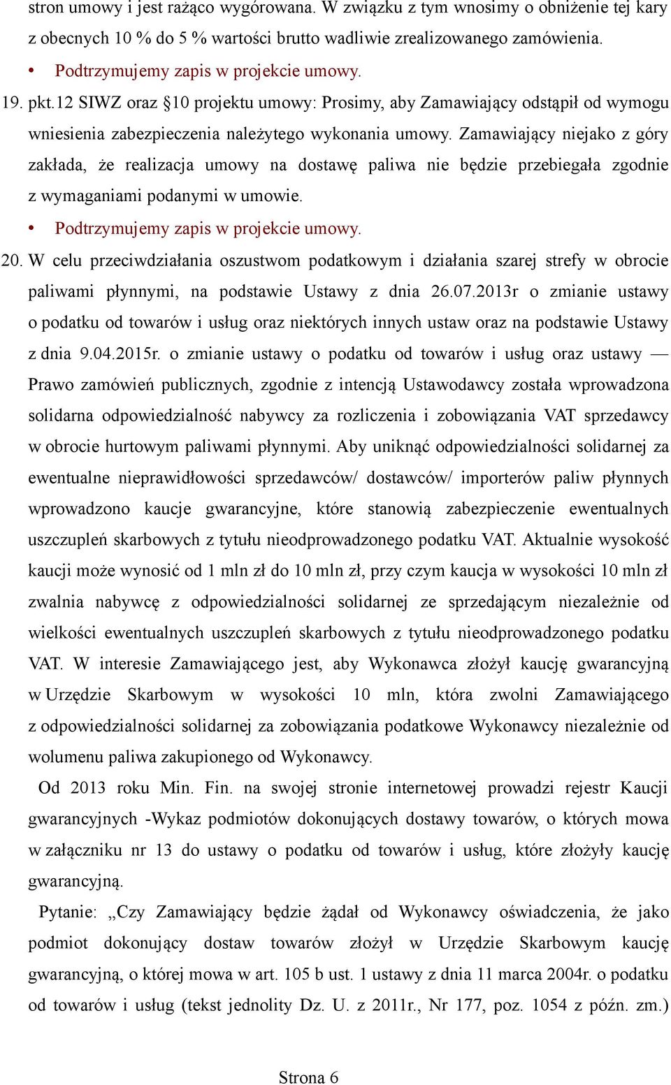 Zamawiający niejako z góry zakłada, że realizacja umowy na dostawę paliwa nie będzie przebiegała zgodnie z wymaganiami podanymi w umowie. 20.