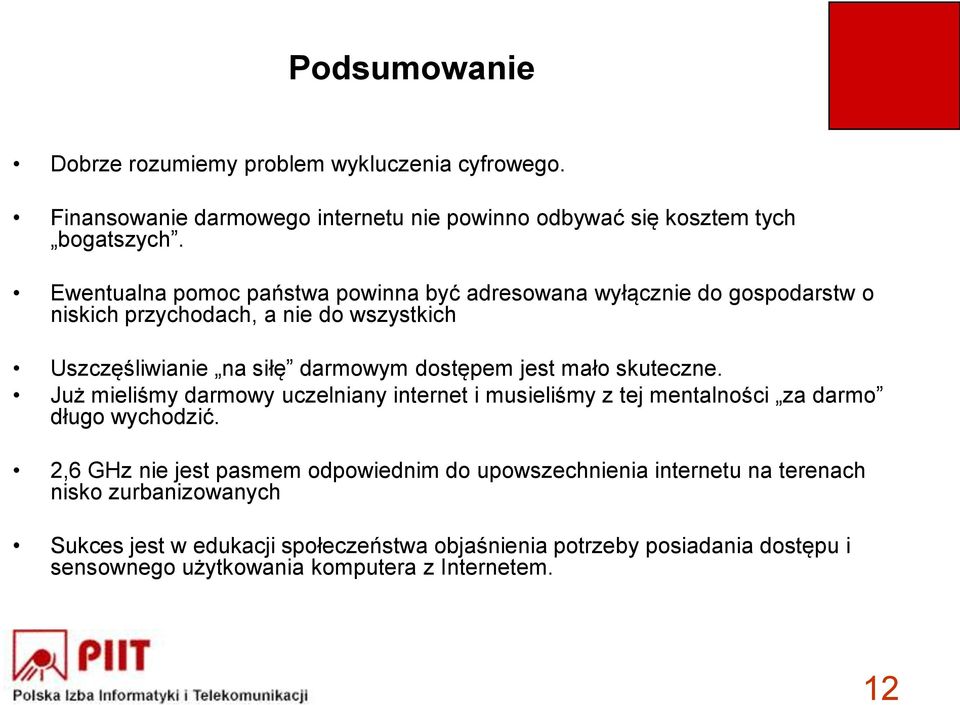jest mało skuteczne. Już mieliśmy darmowy uczelniany internet i musieliśmy z tej mentalności za darmo długo wychodzić.