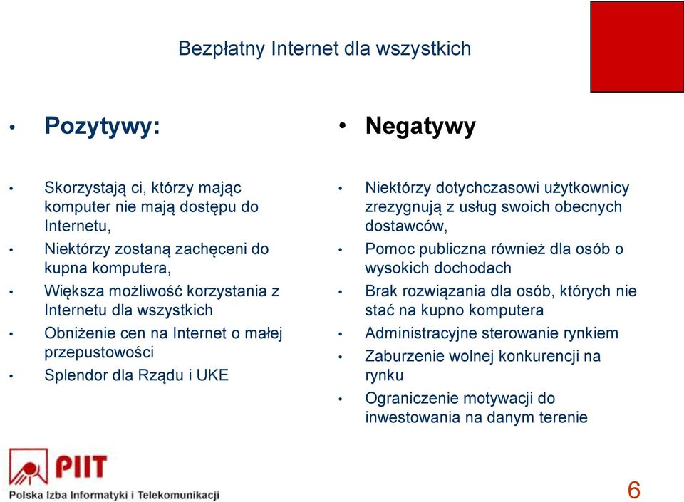 dotychczasowi użytkownicy zrezygnują z usług swoich obecnych dostawców, Pomoc publiczna również dla osób o wysokich dochodach Brak rozwiązania dla osób,