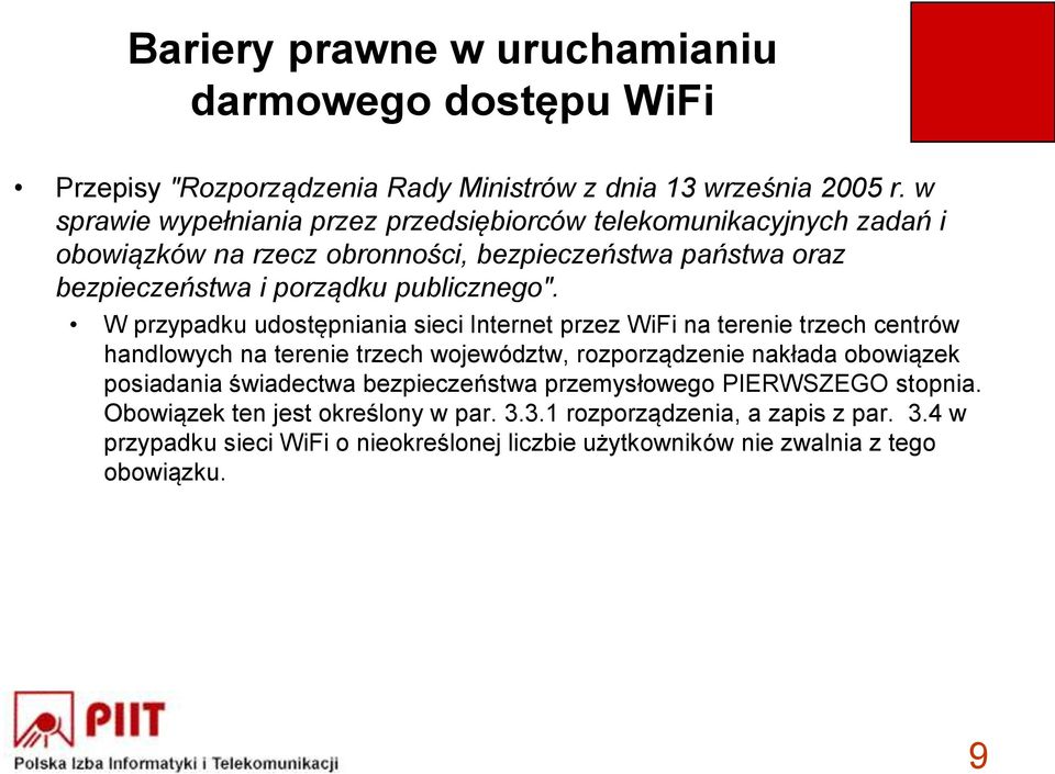 W przypadku udostępniania sieci Internet przez WiFi na terenie trzech centrów handlowych na terenie trzech województw, rozporządzenie nakłada obowiązek posiadania