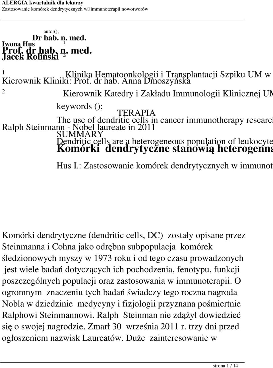 Anna Dmoszyńska 2 Kierownik Katedry i Zakładu Immunologii Klinicznej UM keywords (); TERAPIA The use of dendritic cells in cancer immunotherapy research Ralph Steinmann - Nobel laureate in 2011