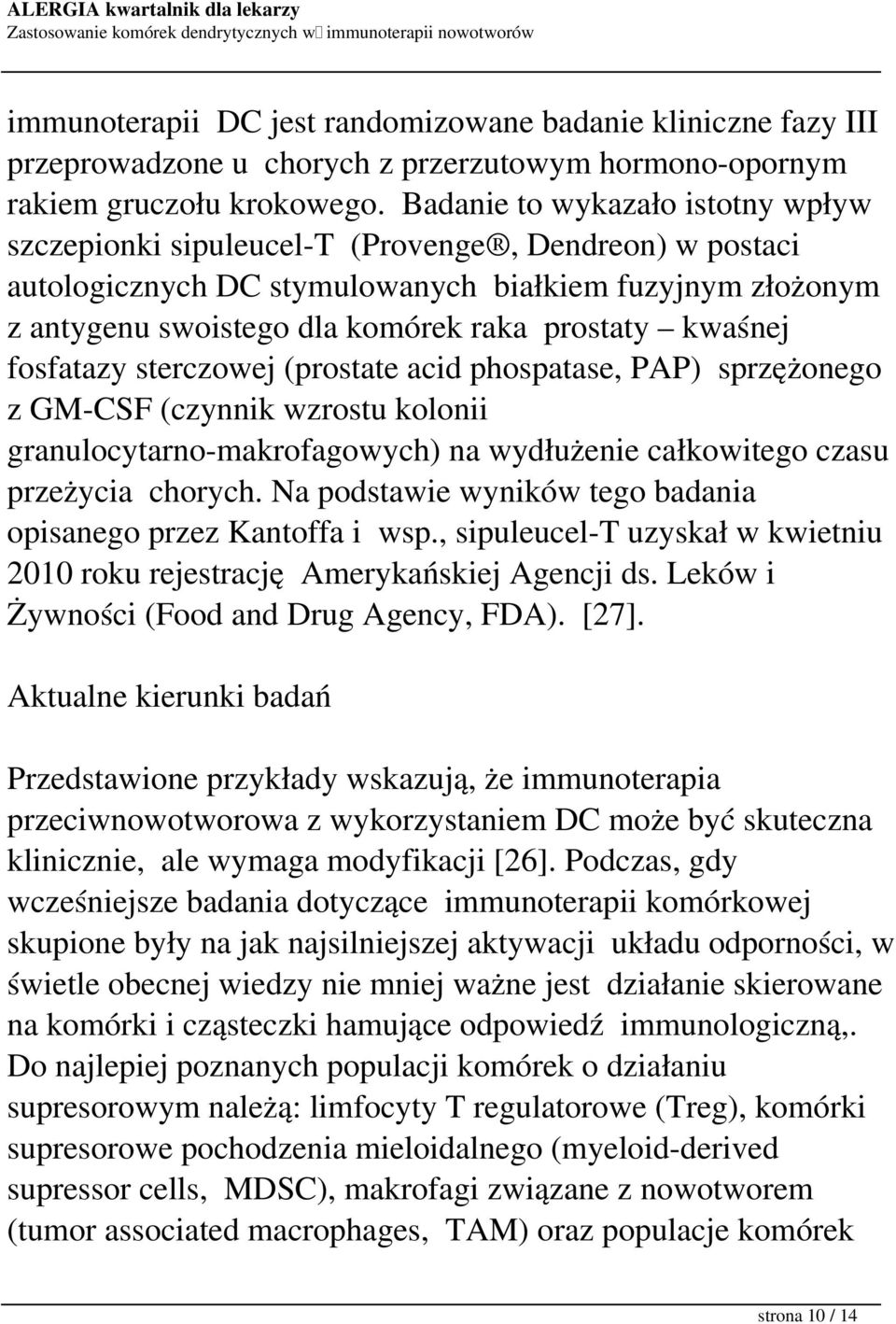 kwaśnej fosfatazy sterczowej (prostate acid phospatase, PAP) sprzężonego z GM-CSF (czynnik wzrostu kolonii granulocytarno-makrofagowych) na wydłużenie całkowitego czasu przeżycia chorych.