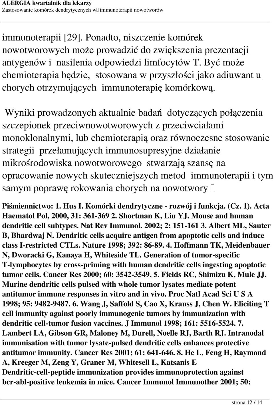 Wyniki prowadzonych aktualnie badań dotyczących połączenia szczepionek przeciwnowotworowych z przeciwciałami monoklonalnymi, lub chemioterapią oraz równoczesne stosowanie strategii przełamujących