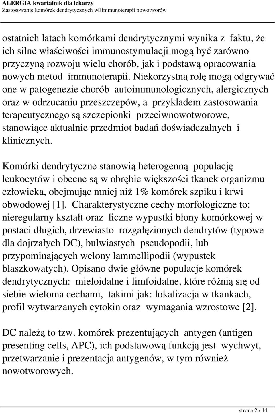 Niekorzystną rolę mogą odgrywać one w patogenezie chorób autoimmunologicznych, alergicznych oraz w odrzucaniu przeszczepów, a przykładem zastosowania terapeutycznego są szczepionki