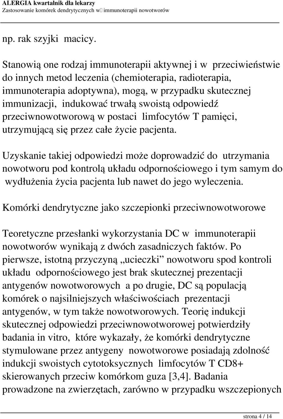 trwałą swoistą odpowiedź przeciwnowotworową w postaci limfocytów T pamięci, utrzymującą się przez całe życie pacjenta.