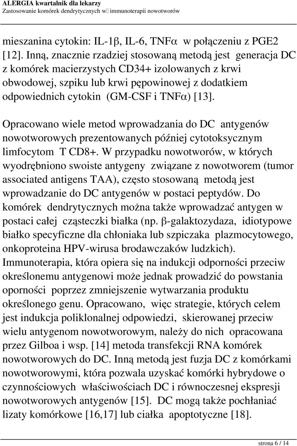 [13]. Opracowano wiele metod wprowadzania do DC antygenów nowotworowych prezentowanych później cytotoksycznym limfocytom T CD8+.