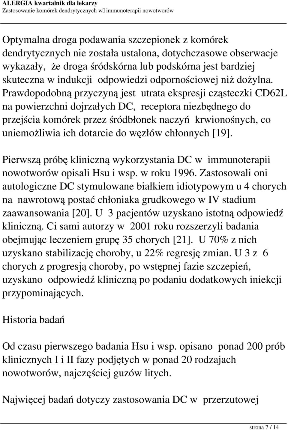 Prawdopodobną przyczyną jest utrata ekspresji cząsteczki CD62L na powierzchni dojrzałych DC, receptora niezbędnego do przejścia komórek przez śródbłonek naczyń krwionośnych, co uniemożliwia ich