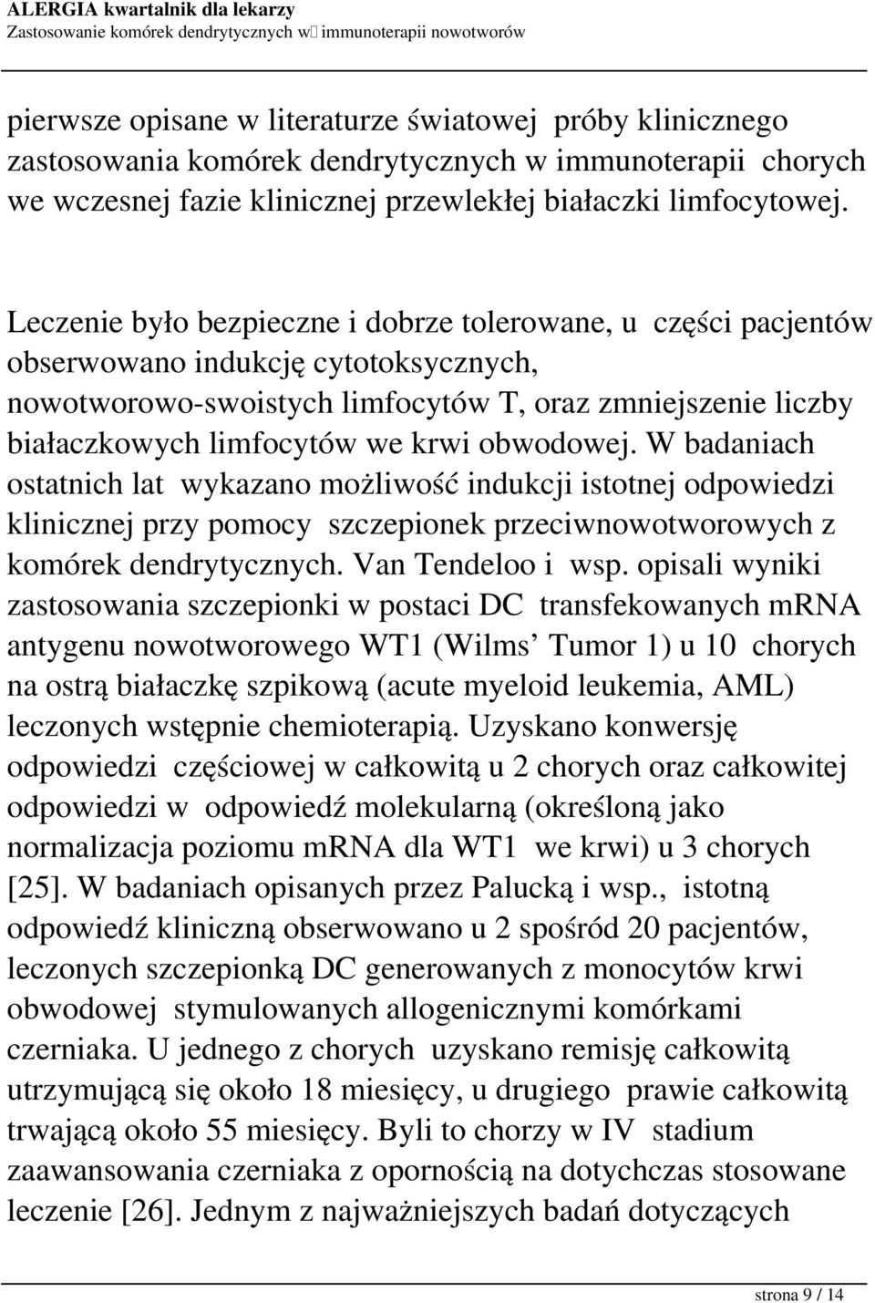 obwodowej. W badaniach ostatnich lat wykazano możliwość indukcji istotnej odpowiedzi klinicznej przy pomocy szczepionek przeciwnowotworowych z komórek dendrytycznych. Van Tendeloo i wsp.
