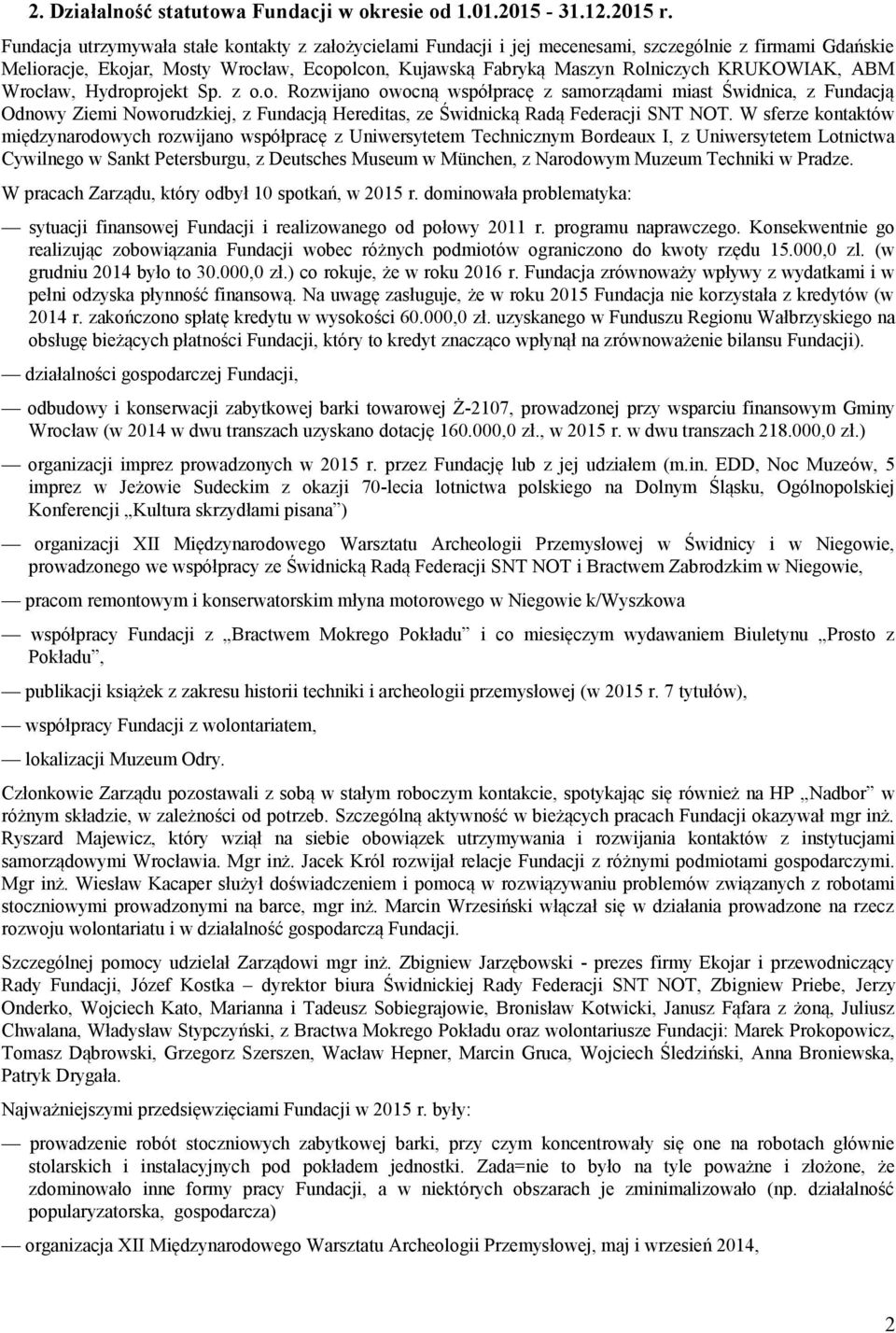 KRUKOWIAK, ABM Wrocław, Hydroprojekt Sp. z o.o. Rozwijano owocną współpracę z samorządami miast Świdnica, z Fundacją Odnowy Ziemi Noworudzkiej, z Fundacją Hereditas, ze Świdnicką Radą Federacji SNT NOT.