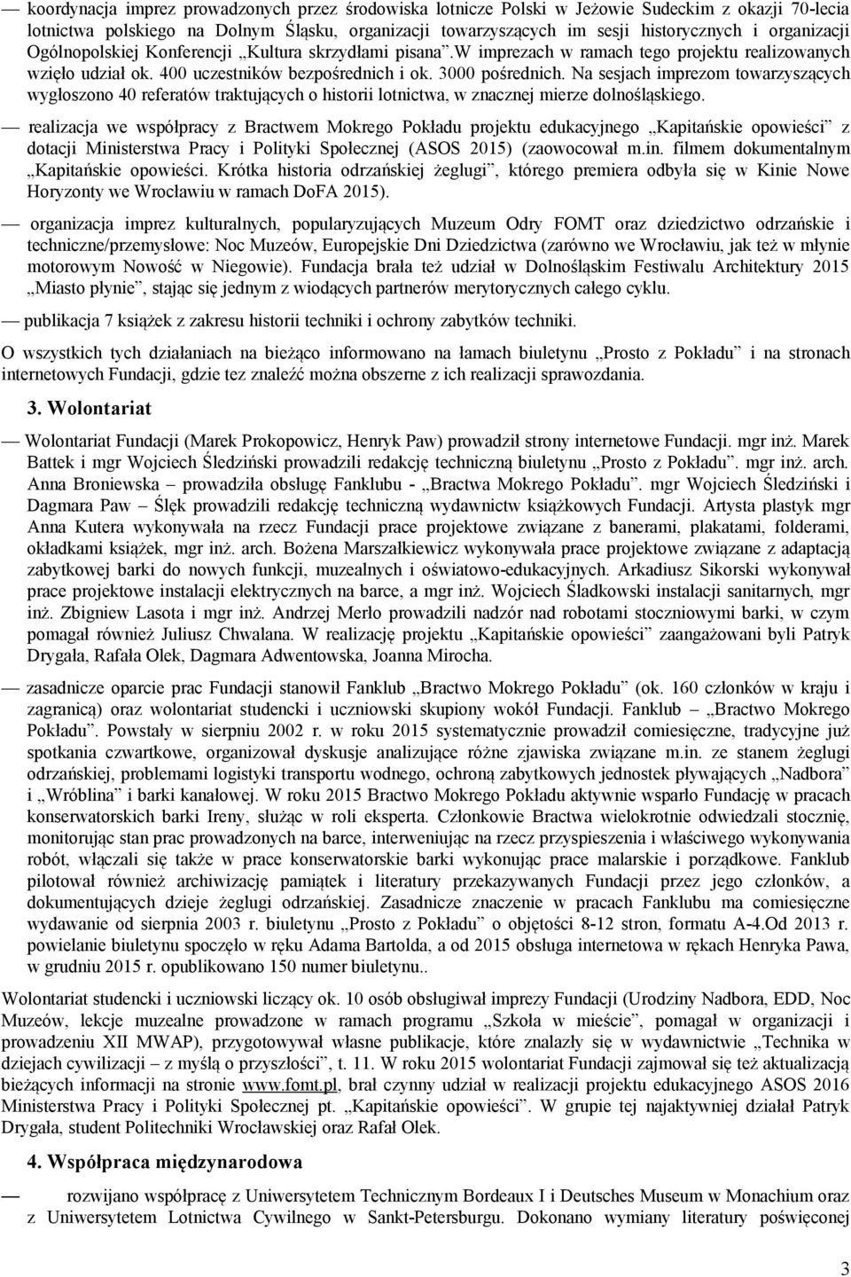 Na sesjach imprezom towarzyszących wygłoszono 40 referatów traktujących o historii lotnictwa, w znacznej mierze dolnośląskiego.