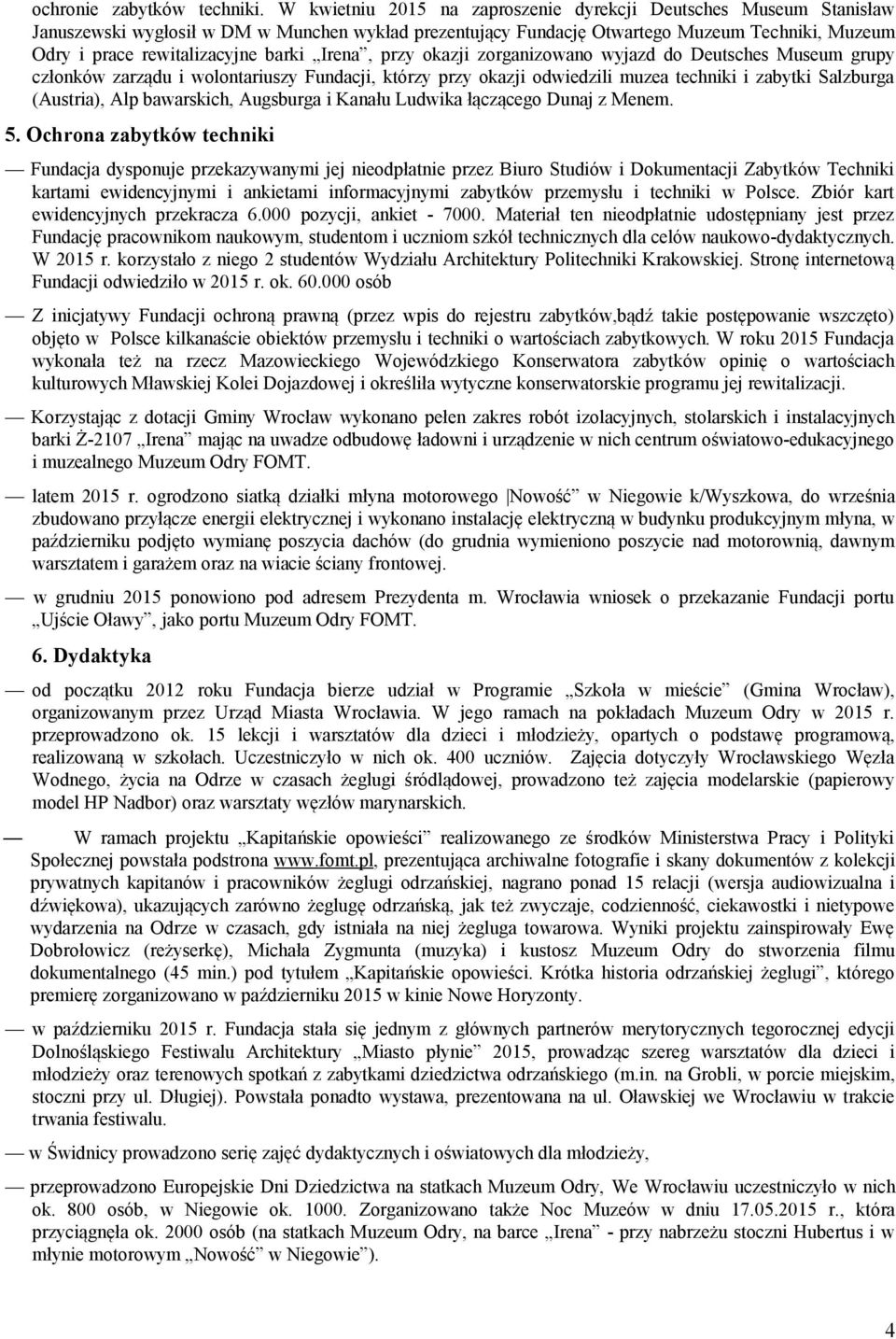 barki Irena, przy okazji zorganizowano wyjazd do Deutsches Museum grupy członków zarządu i wolontariuszy Fundacji, którzy przy okazji odwiedzili muzea techniki i zabytki Salzburga (Austria), Alp