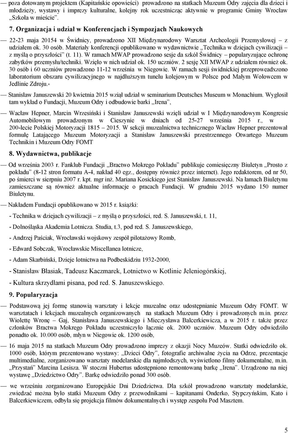 30 osób. Materiały konferencji opublikowano w wydawnictwie Technika w dziejach cywilizacji z myślą o przyszłości (t. 11).