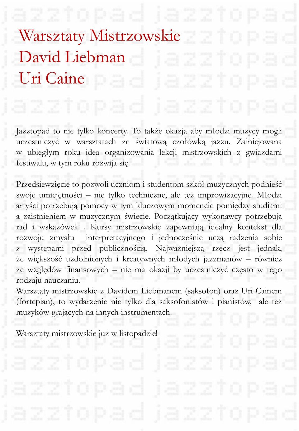 Przedsięwzięcie to pozwoli uczniom i studentom szkół muzycznych podnieść swoje umiejętności nie tylko techniczne, ale też improwizacyjne.
