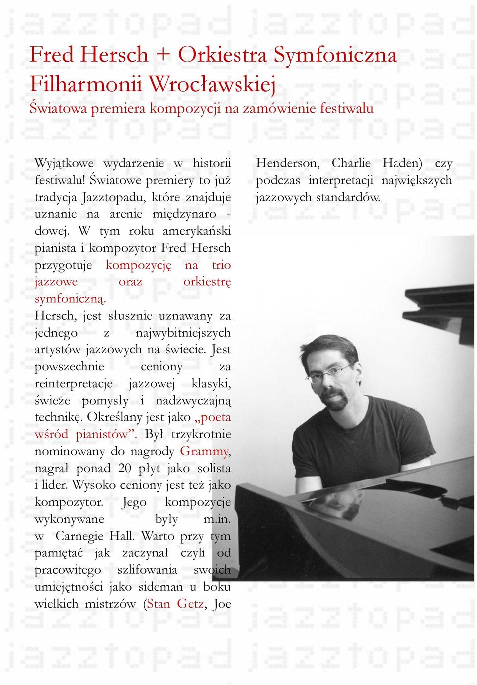 W tym roku amerykański pianista i kompozytor Fred Hersch przygotuje kompozycję na trio jazzowe oraz orkiestrę symfoniczną.
