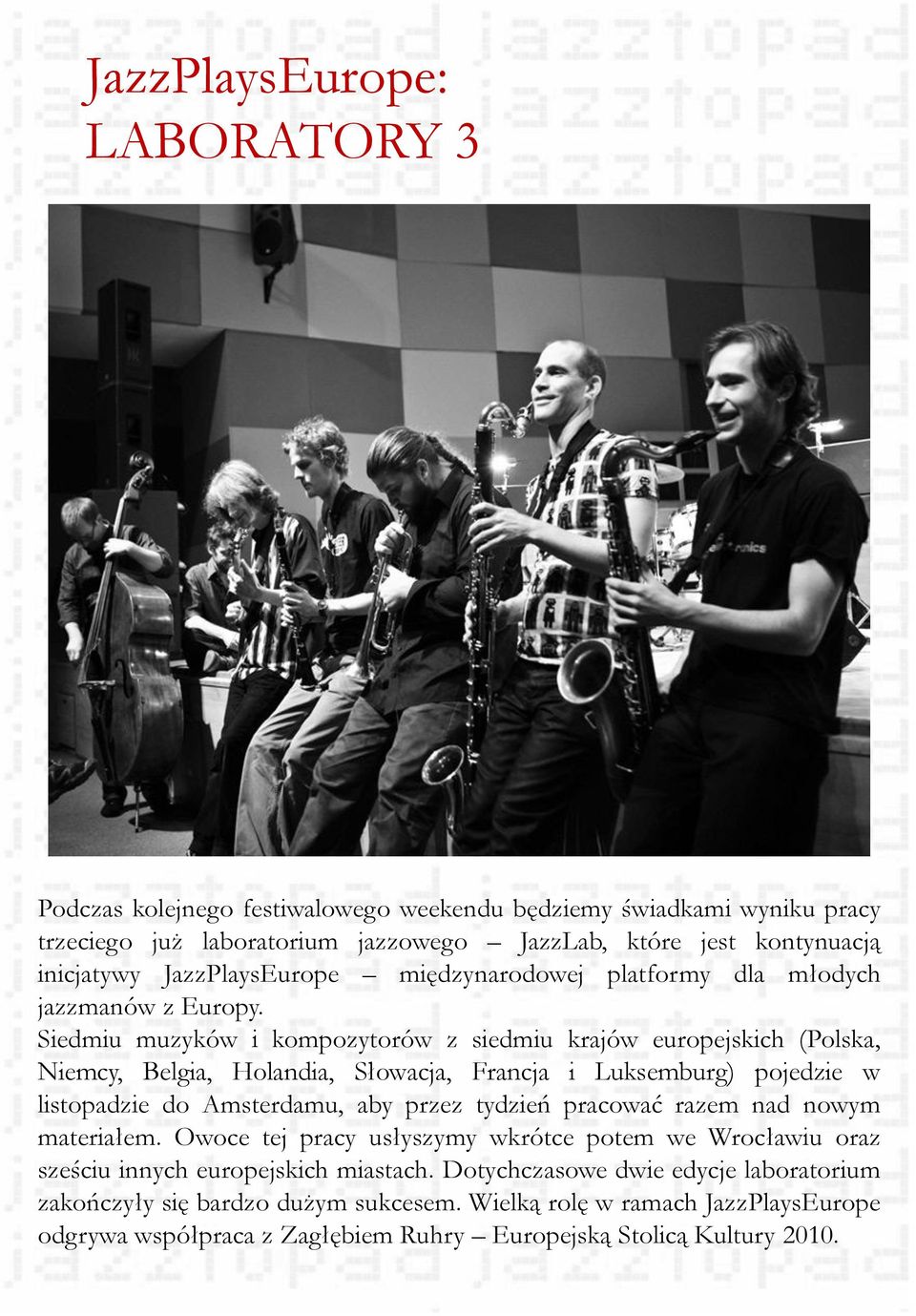 Siedmiu muzyków i kompozytorów z siedmiu krajów europejskich (Polska, Niemcy, Belgia, Holandia, Słowacja, Francja i Luksemburg) pojedzie w listopadzie do Amsterdamu, aby przez tydzień